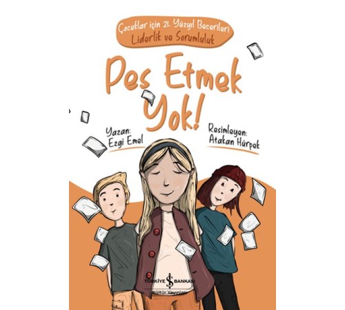 Pes Etmek Yok! Çocuklar için 21. Yüzyıl Becerileri - Liderlik ve Sorumluluk Pes Etmek Yok! Çocuklar için 21. Yüzyıl Becerileri - Liderlik ve Sorumluluk
