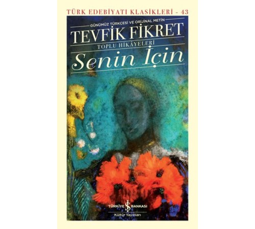 Senin İçin (Günümüz Türkçesi Orijinal Metin) - Türk Edebiyatı Klasikleri (Ciltli)