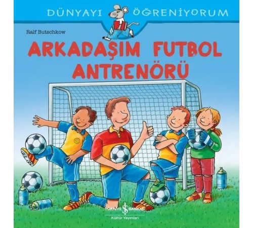 Arkadaşım Futbol Antrenörü - Dünyayı Öğreniyorum Arkadaşım Futbol Antrenörü - Dünyayı Öğreniyorum