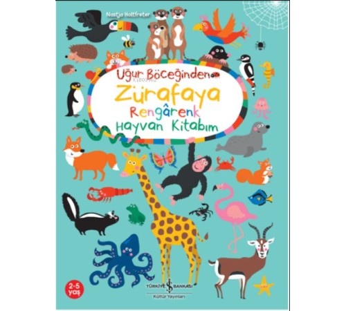 Uğur Böceğinden Zürafaya Rengarenk Hayvan Kitabım Uğur Böceğinden Zürafaya Rengarenk Hayvan Kitabım