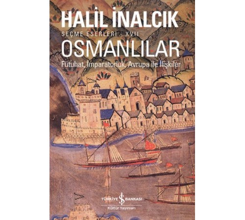 Osmanlılar - Fütuhat, İmparatorluk, Avrupa İle İlişkiler Osmanlılar - Fütuhat, İmparatorluk, Avrupa İle İlişkiler