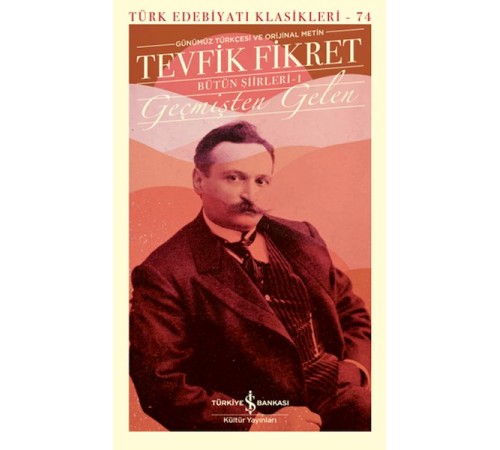 Geçmişten Gelen - Bütün Şiirleri 1 (Günümüz Türkçesiyle) - Türk Edebiyatı Klasikleri