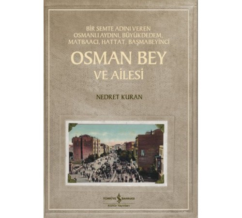 Osman Bey Ve Ailesi – Bir Semte Adını Veren Osmanlı Aydını, Büyükdedem, Matbaacı, Hattat, Başmabeyin