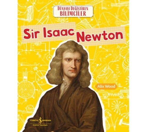 Sır Isaac Newton Dünyayı Değiştiren Bilimciler Sır Isaac Newton Dünyayı Değiştiren Bilimciler