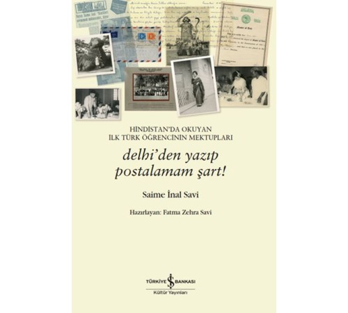 Hindistan’da Okuyan İlk Türk Öğrencinin Mektupları – Delhi’den Yazıp Postalamam Şart!
