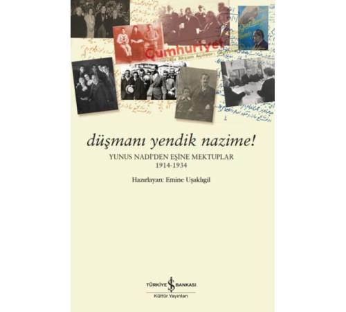Düşmanı Yendik Nazime! – Yunus Nadi’Den Eşine Mektuplar (1914-1934)