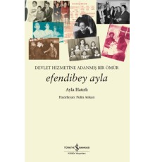 Efendibey Ayla – Devlet Hizmetine Adanmış Bir Ömür