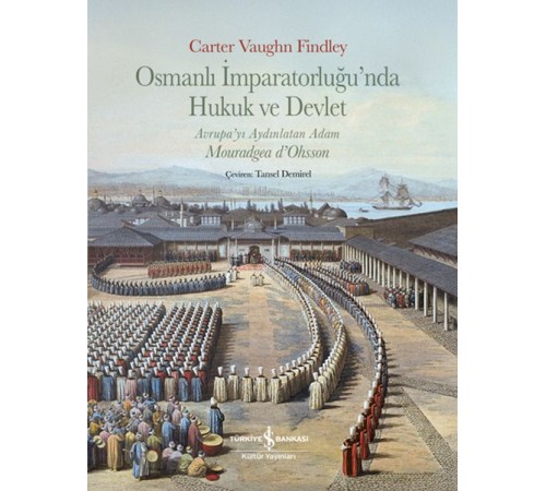 Osmanlı İmparatorluğu’nda Hukuk Ve Devlet,Avrupa’yı Aydınlatan Adam Mouradgea D’ohsson Osmanlı İmparatorluğu’nda Hukuk Ve Devlet,Avrupa’yı Aydınlatan Adam Mouradgea D’ohsson