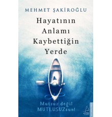 Hayatının Anlamı Kaybettiğin Yerde