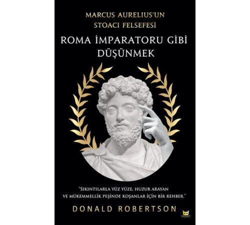 Roma İmparatoru Gibi Düşünmek - Marcus Aurelius’un Stoacı Felsefesi Roma İmparatoru Gibi Düşünmek - Marcus Aurelius’un Stoacı Felsefesi