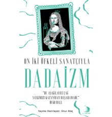 On İki Öfkeli Sanatçıyla Dadaizm