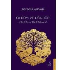 Öldüm ve Döndüm - Ölüm Bir Son mu Yoksa Bir Başlangıç mı?