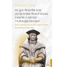 Thomas More Bir Gün Filozoflar Kral ya da Krallar Filozof Olursa İnsanlık O Zaman. Mutluluğa Kavuşur