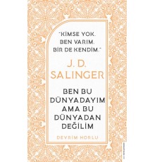 J. D. Salinger - Ben Bu Dünyadayım Ama Bu Dünyadan Değilim