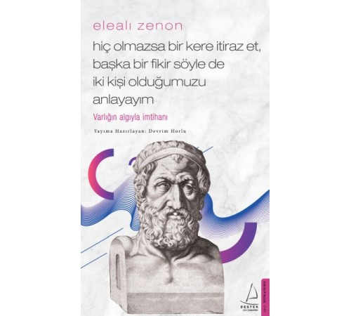 Elealı Zenon- Hiç Olmazsa Bir Kere İtiraz Et, Başka Bir Fikir Söyle de İki Kişi Olduğumuzu Anlayayım