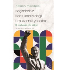 Nelson Mandela-Seçimleriniz Korkularınızı Değil Umutlarınızı Yansıtsın