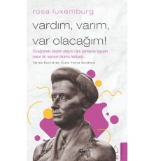 Rosa Luxemburg-Vardım, Varım, Var Olacağım!