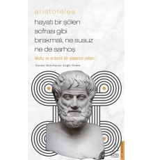 Aristoteles - Hayatı Bir Şölen Sofrası Gibi Bırakmalı, Ne Susuz Ne de Sarhoş