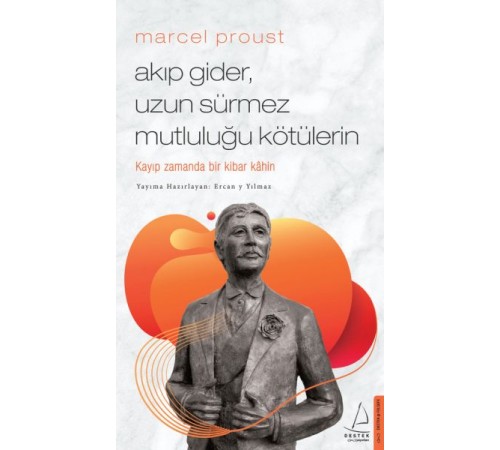 Marcel Proust - Akıp Gider, Uzun Sürmez Mutluluğu Kötülerin