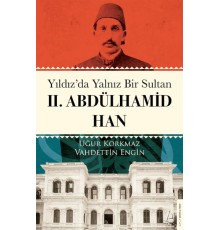 Yıldız’da Yalnız Bir Sultan II. Abdülhamid Han