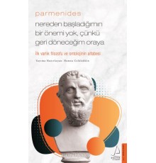 Parmenides/Nereden Başladığımın Bir Önemi Yok, Çünkü Geri Döneceğim Oraya