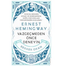 Vazgeçmeden Önce Deneyin-Ernest Hemingway