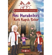 Anadolu’nun Kültür Muhafızları - 8 Ani Harabeleri Kırk Kapılı Şehir