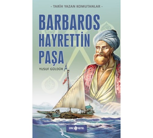 Tarih Yazan Komutanlar - Barbaros Hayrettin Paşa Tarih Yazan Komutanlar - Barbaros Hayrettin Paşa