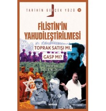 Tarihin Gerçek Yüzü - 11 Filistin’in Yahudileştirilmesi; Toprak Satışı mı, Gasp mı?