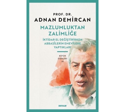 Mazlumluktan Zalimliğe İktidar El Değiştirirken Abbasilerin Emevilere Yaptıkları