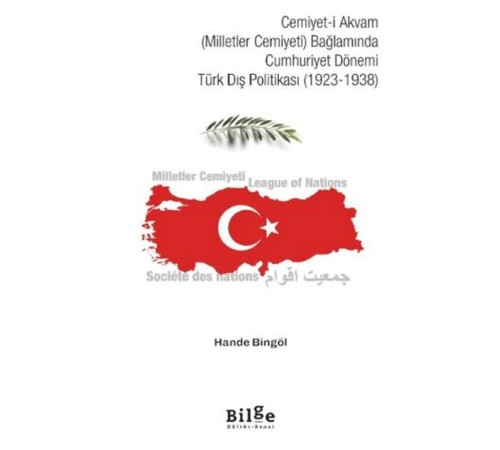 Cemiyet-i Akvam (Milletler Cemiyeti) Bağlamında Cumhuriyet Dönemi Türk Dış Politikası (1923-1938)