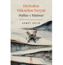 Dicle'den Yükselen Feryat Hallac-ı Mansur