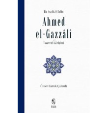 Biz Aradık O Buldu Ahmed el-Gazzali ve Tasavvufi Görüşleri