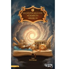 Geçmişten Geleceğe Medeniyetin Mimarları
