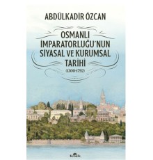 Osmanlı İmparatorluğu'nun Siyasal ve Kurumsal Tarihi (1300-1792)