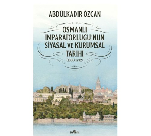 Osmanlı İmparatorluğu'nun Siyasal ve Kurumsal Tarihi (1300-1792) Osmanlı İmparatorluğu'nun Siyasal ve Kurumsal Tarihi (1300-1792)