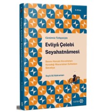 Günümüz Türkçesiyle: Evliya Çelebi Seyahatnamesi 6. Kitap