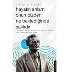 Hayatın Anlamı Onun Bizden Ne Beklediğinde Saklıdır