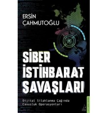 Siber İstihbarat Savaşları Dijital Silahlanma Çağında Casusluk Operasyonları