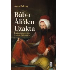 Bâb-ı Âli’den Uzakta