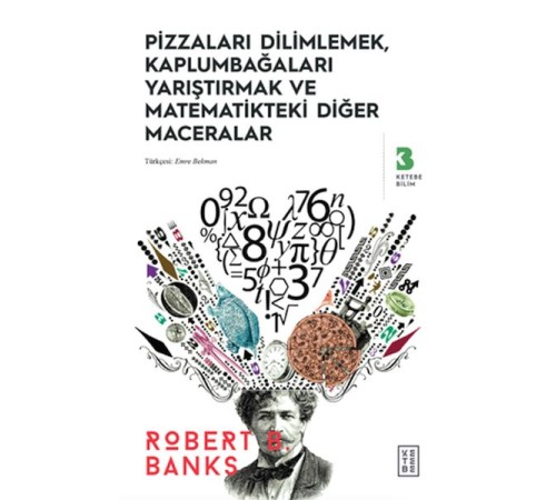 Pizzaları Dilimlemek, Kaplumbağaları Yarıştırmak ve Matematikteki Diğer Maceralar Pizzaları Dilimlemek, Kaplumbağaları Yarıştırmak ve Matematikteki Diğer Maceralar