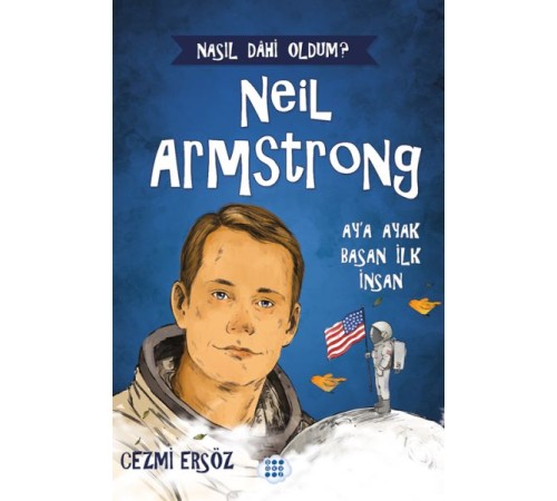 Nasıl Dahi Oldum? Neil Armstrong – Ay’a Ayak Basan İnsan