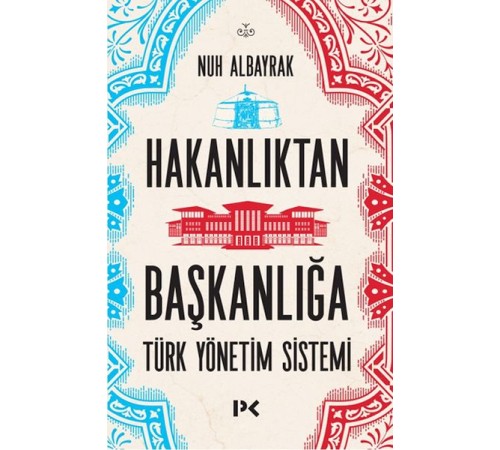 Hakanlıktan Başkanlığa : Türk Yönetim Sistemi
