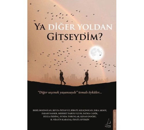 Ya Diğer Yoldan Gitseydim?