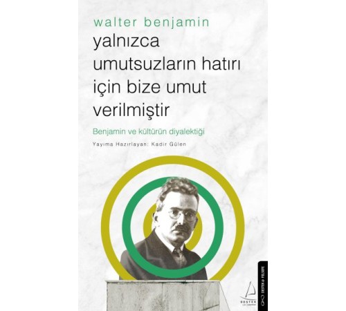 Yalnızca Umutsuzların Hatrı İçin Bize Umut Verilmiştir-Walter Benjamin Yalnızca Umutsuzların Hatrı İçin Bize Umut Verilmiştir-Walter Benjamin