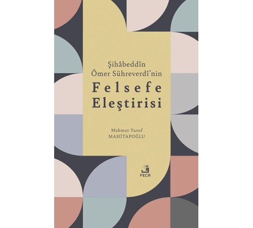 Şihabeddin Ömer Su¨hreverdi’nin Felsefe Eleştirisi Şihabeddin Ömer Su¨hreverdi’nin Felsefe Eleştirisi