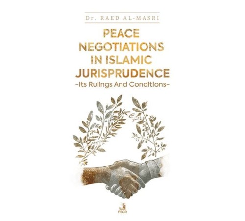 Peace Negotiations in Islamic Jurisprudence - Its Rulings and Conditions Peace Negotiations in Islamic Jurisprudence - Its Rulings and Conditions