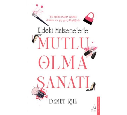 Eldeki Malzemelerle Mutlu Olma Sanatı