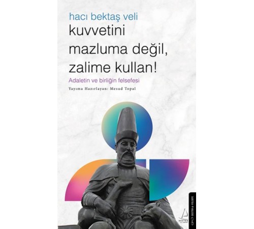 Kuvvetini Mazluma Değil Zalime Kullan – Hacı Bektaş Veli Kuvvetini Mazluma Değil Zalime Kullan – Hacı Bektaş Veli