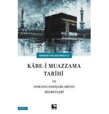 Kabe-i Muazzama Tarihi ve Osmanlı Padişahlarının Hizmetleri